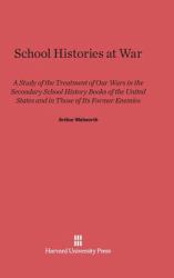 School Histories at War : A Study of the Treatment of Our Wars in the Secondary School History Books of the United States and in Those of Its Former Enemies