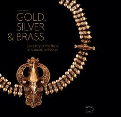 Gold, Silver and Brass : Jewelry of the Batak in Sumatra, Indonesia