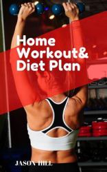 Home Workout and Diet Plan : For Beginners a Complete Guide