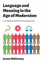 Language and Meaning in the Age of Modernism : C. K. Ogden and His Contemporaries