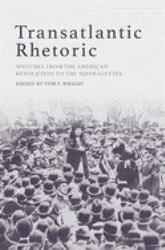 Transatlantic Rhetoric : Speeches from the American Revolution to the Suffragettes