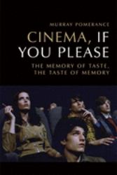 Cinema, If You Please : The Memory of Taste, the Taste of Memory