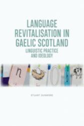 Language Revitalisation in Gaelic Scotland : Linguistic Practice and Ideology