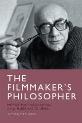 The Filmmaker's Philosopher : Merab Mamardashvili and Russian Cinema