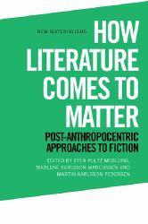 How Literature Comes to Matter : Post-Anthropocentric Approaches to Fiction