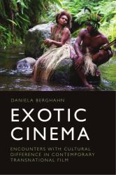 Exotic Cinema : Encounters with Cultural Difference in Contemporary Transnational Film