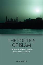 The Politics of Islam : The Muslim Brothers and the State in the Arab Gulf