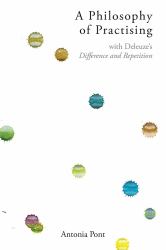 A Philosophy of Practising : With Deleuze's Difference and Repetition