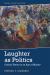 Laughter As Politics : Critical Theory in an Age of Hilarity