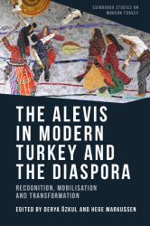 The Alevis in Modern Turkey and the Diaspora : Recognition, Mobilisation and Transformation