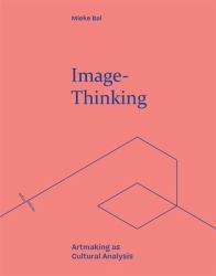 Image-Thinking : Artmaking As Cultural Analysis