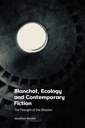 Blanchot, Ecology and Contemporary Fiction : The Thought of the Disaster