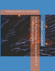 AQA Psychology a-Level and AS a STAR Exam Papers : Full Mark Answers to 7 Past Papers