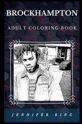 Brockhampton Adult Coloring Book : Famous Alternative Hip Hop Group and Prominent R&B Stars Inspired Adult Coloring Book