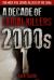 2000s - a Decade of Serial Killers : The Most Evil Serial Killers of The 2000s