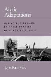 Arctic Adaptations : Native Whalers and Reindeer Herders of Northern Eurasia