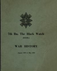 WAR HISTORY of the 7th Bn the BLACK WATCH : Fife Territorial Battalion - August 1939 to May 1945