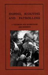 Sniping, Scouting and Patrolling : A Textbook for Instructors and Students 1940