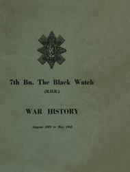 WAR HISTORY of the 7th Bn the BLACK WATCH : Fife Territorial Battalion - August 1939 to May 1945