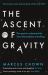 The Ascent of Gravity : The Quest to Understand the Force That Explains Everything