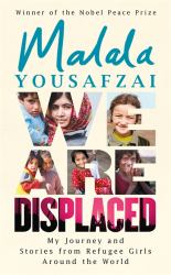 We Are Displaced : My Journey and Stories from Refugee Girls Around the World