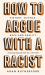 How to Argue with a Racist : History, Science, Race and Reality