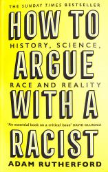 How to Argue with a Racist : History, Science, Race and Reality