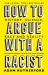 How to Argue with a Racist : History, Science, Race and Reality