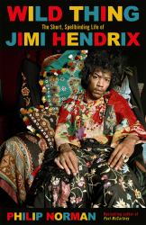 Wild Thing : The Short, Spellbinding Life of Jimi Hendrix