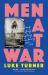 Men at War : Loving, Lusting, Fighting, Remembering 1939-1945