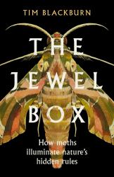 The Jewel Box : How Moths Illuminate Nature's Hidden Rules