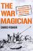 The War Magician : The Man Who Conjured Victory in the Desert