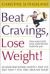 Beat Cravings, Lose Weight! : Easy Ways to Let Your Mind Do the Work for You