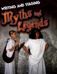 Writing and Staging Myths and Legends