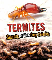 Termites : Secrets of Their Cozy Colonies