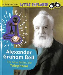 Alexander Graham Bell : The Man Behind the Telephone