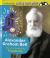 Alexander Graham Bell : The Man Behind the Telephone