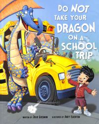 Do Not Take Your Dragon on a School Trip