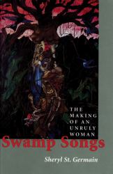 Swamp Songs : The Making of an Unruly Woman