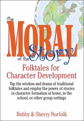 The Moral of the Story : Folktales for Character Development