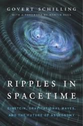 Ripples in Spacetime : Einstein, Gravitational Waves, and the Future of Astronomy