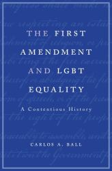 The First Amendment and LGBT Equality : A Contentious History