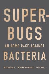 Superbugs : An Arms Race Against Bacteria