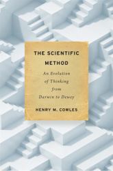 The Scientific Method : An Evolution of Thinking from Darwin to Dewey