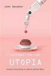 Automation and Utopia : Human Flourishing in a World Without Work