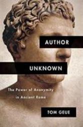 Author Unknown : The Power of Anonymity in Ancient Rome