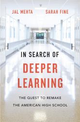 In Search of Deeper Learning : The Quest to Remake the American High School