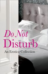 Do Not Disturb : An Erotica Collection