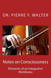 Notes on Consciousness : Elements of an Integrative Worldview