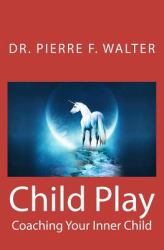 Child Play : Coaching Your Inner Child